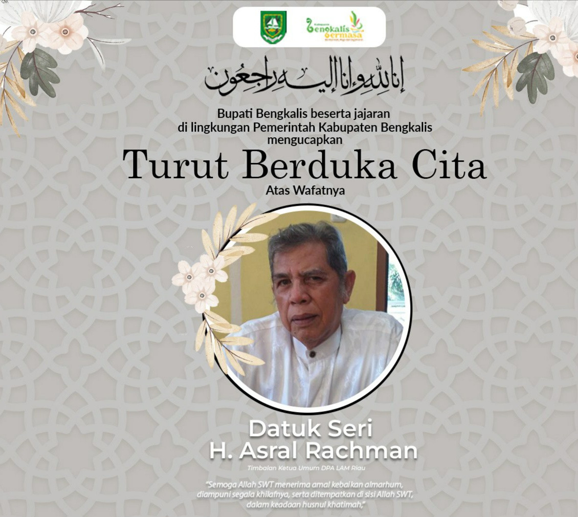 Bupati Bengkalis  Menyampaikan Ucapan Belasungkawa dan Turut Berduka Cita Datuk Seri H. Asral Rachma